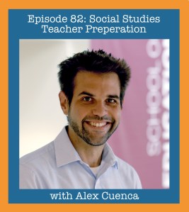 Ep 82 Social Studies Teacher Prep with Alex Cuenca